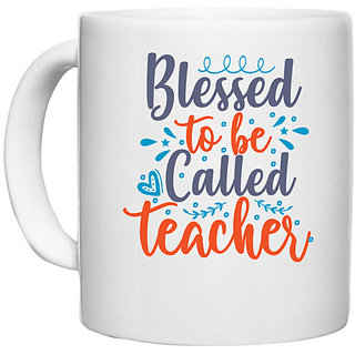                       UDNAG White Ceramic Coffee / Tea Mug 'School Teacher | blessed to be called teacherr' Perfect for Gifting [330ml]                                              