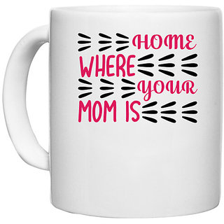                       UDNAG White Ceramic Coffee / Tea Mug 'HOME IS WHERE YOUR MOM IS' Perfect for Gifting [330ml]                                              
