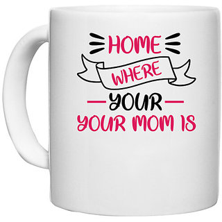                      UDNAG White Ceramic Coffee / Tea Mug 'Mother Mom | HOME IS WHERE YOUR MOM IS' Perfect for Gifting [330ml]                                              