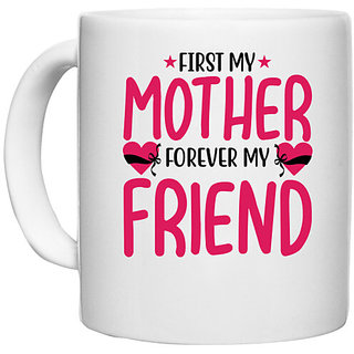                       UDNAG White Ceramic Coffee / Tea Mug 'Mother | FIRST MY MOTHER FOREVER MY FRIEND' Perfect for Gifting [330ml]                                              