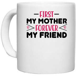                       UDNAG White Ceramic Coffee / Tea Mug 'Mamma Mother | FIRST MY MOTHER FOREVER MY FRIEND' Perfect for Gifting [330ml]                                              