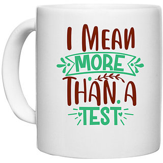                       UDNAG White Ceramic Coffee / Tea Mug 'I mean more than a test' Perfect for Gifting [330ml]                                              