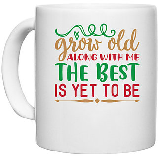                       UDNAG White Ceramic Coffee / Tea Mug 'grow old along with me the best is yet to be' Perfect for Gifting [330ml]                                              
