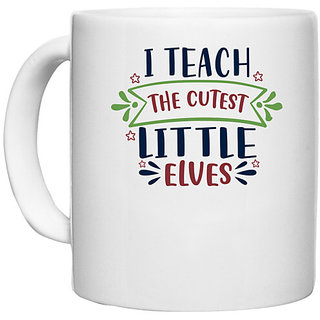                      UDNAG White Ceramic Coffee / Tea Mug 'School Teacher | i teach the cutest little elves' Perfect for Gifting [330ml]                                              
