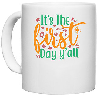                       UDNAG White Ceramic Coffee / Tea Mug 'First Day | it's the first day y'all' Perfect for Gifting [330ml]                                              