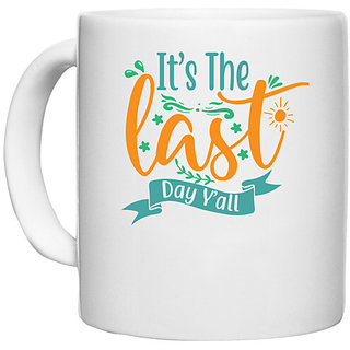                       UDNAG White Ceramic Coffee / Tea Mug 'Last Day | it's the last day y'all' Perfect for Gifting [330ml]                                              