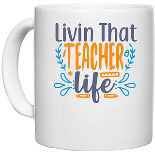                       UDNAG White Ceramic Coffee / Tea Mug 'School Teacher | livin that teacher life' Perfect for Gifting [330ml]                                              