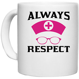                       UDNAG White Ceramic Coffee / Tea Mug 'Nurse | Always respect' Perfect for Gifting [330ml]                                              