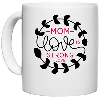                       UDNAG White Ceramic Coffee / Tea Mug 'MOM LOVE IS STRONG LOVE' Perfect for Gifting [330ml]                                              
