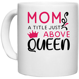                       UDNAG White Ceramic Coffee / Tea Mug 'MOM, A TITLE JUST ABOVE QUEEN' Perfect for Gifting [330ml]                                              