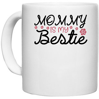                       UDNAG White Ceramic Coffee / Tea Mug 'Bestie | MOMMY IS MY BESTIE' Perfect for Gifting [330ml]                                              