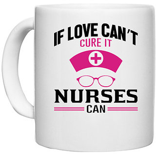                       UDNAG White Ceramic Coffee / Tea Mug 'If love cant cure it nurses can' Perfect for Gifting [330ml]                                              