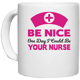                       UDNAG White Ceramic Coffee / Tea Mug 'Nurse | Be nice one day i could be your nurse' Perfect for Gifting [330ml]                                              