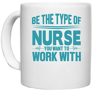                       UDNAG White Ceramic Coffee / Tea Mug 'Nurse | Be the type of nurse you want to work with' Perfect for Gifting [330ml]                                              