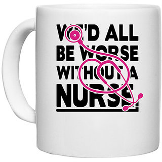                       UDNAG White Ceramic Coffee / Tea Mug 'Nurse | All be worse without nurse' Perfect for Gifting [330ml]                                              