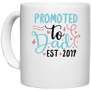                       UDNAG White Ceramic Coffee / Tea Mug 'father | Promoted to dad. Est 2019' Perfect for Gifting [330ml]                                              