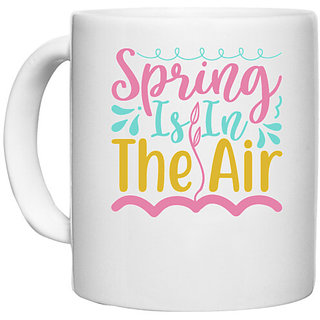                       UDNAG White Ceramic Coffee / Tea Mug 'Spring | Spring is in the air' Perfect for Gifting [330ml]                                              