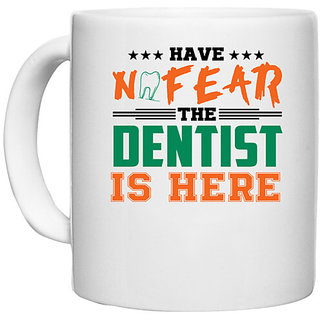                       UDNAG White Ceramic Coffee / Tea Mug 'Dentist | Have No Fear the dentist' Perfect for Gifting [330ml]                                              