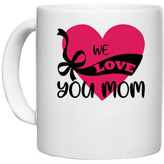                       UDNAG White Ceramic Coffee / Tea Mug 'Mom | WE LOVE YOU MOM' Perfect for Gifting [330ml]                                              