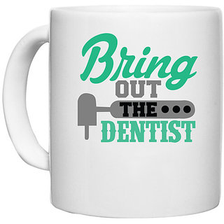                       UDNAG White Ceramic Coffee / Tea Mug 'Dentist | Bring out the dentist' Perfect for Gifting [330ml]                                              