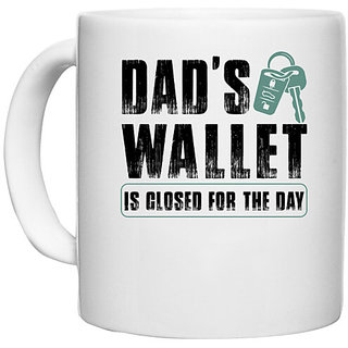                       UDNAG White Ceramic Coffee / Tea Mug 'Father | Dad's Wallet Is Closed for the day' Perfect for Gifting [330ml]                                              