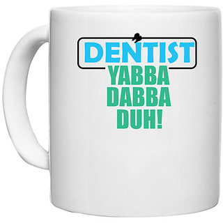                       UDNAG White Ceramic Coffee / Tea Mug 'Dentist | Denstist Yabba Dabba' Perfect for Gifting [330ml]                                              