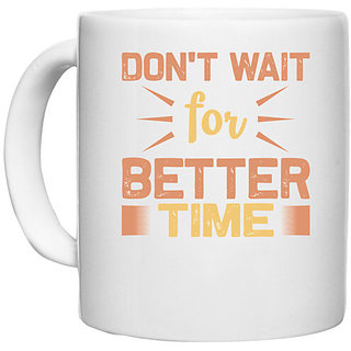                       UDNAG White Ceramic Coffee / Tea Mug 'Don't wait' Perfect for Gifting [330ml]                                              