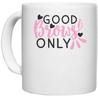                      UDNAG White Ceramic Coffee / Tea Mug 'good brows only' Perfect for Gifting [330ml]                                              