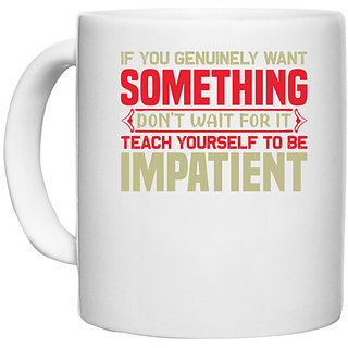                       UDNAG White Ceramic Coffee / Tea Mug 'Teach yourself to be impatient' Perfect for Gifting [330ml]                                              