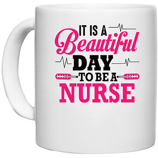                       UDNAG White Ceramic Coffee / Tea Mug 'Nurse | It Is A Beautiful Day To be a Nurse' Perfect for Gifting [330ml]                                              