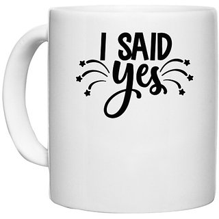                       UDNAG White Ceramic Coffee / Tea Mug 'I said yes' Perfect for Gifting [330ml]                                              