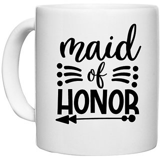                       UDNAG White Ceramic Coffee / Tea Mug 'Honour | Maid of Honour1' Perfect for Gifting [330ml]                                              