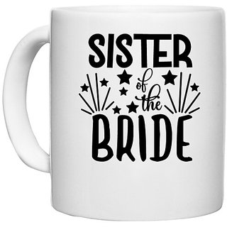                       UDNAG White Ceramic Coffee / Tea Mug 'Sister | Sister of the brideee' Perfect for Gifting [330ml]                                              