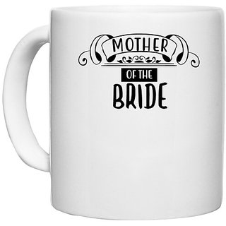                       UDNAG White Ceramic Coffee / Tea Mug 'Mom | Mother of the Bride' Perfect for Gifting [330ml]                                              