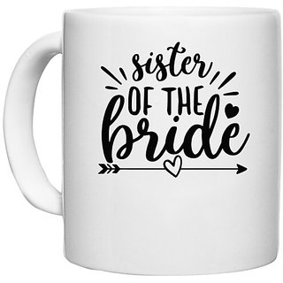                       UDNAG White Ceramic Coffee / Tea Mug 'Sister | Sister of the bridee' Perfect for Gifting [330ml]                                              