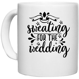                       UDNAG White Ceramic Coffee / Tea Mug 'Weddingg | Sweating for the' Perfect for Gifting [330ml]                                              