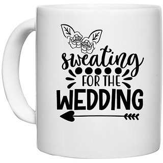                       UDNAG White Ceramic Coffee / Tea Mug 'Wedding | Sweating for the weddingg' Perfect for Gifting [330ml]                                              