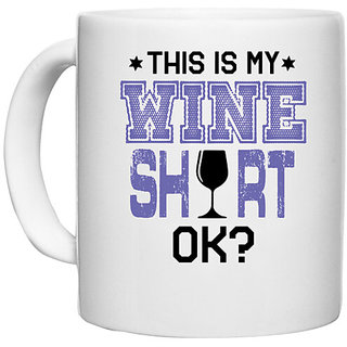                       UDNAG White Ceramic Coffee / Tea Mug 'Wine | this is my wine shirt' Perfect for Gifting [330ml]                                              