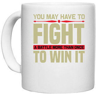                       UDNAG White Ceramic Coffee / Tea Mug 'Fight | You may have' Perfect for Gifting [330ml]                                              