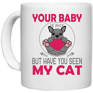                       UDNAG White Ceramic Coffee / Tea Mug 'Cat | Your Baby Is Nice' Perfect for Gifting [330ml]                                              