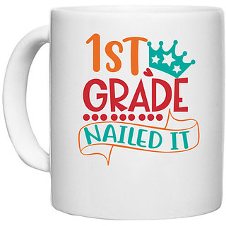                       UDNAG White Ceramic Coffee / Tea Mug 'School | 1st grade nailed it' Perfect for Gifting [330ml]                                              