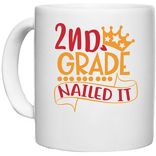                       UDNAG White Ceramic Coffee / Tea Mug 'School | 2nd grade nailed it' Perfect for Gifting [330ml]                                              