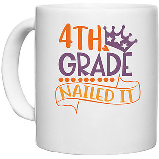                       UDNAG White Ceramic Coffee / Tea Mug 'School | 4th grade nailed it' Perfect for Gifting [330ml]                                              