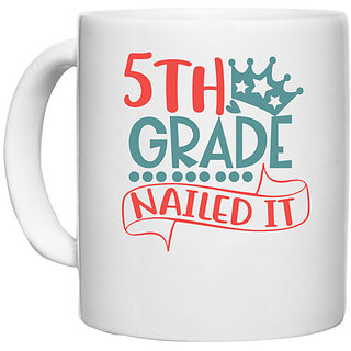                       UDNAG White Ceramic Coffee / Tea Mug 'School | 5th grade nailed it' Perfect for Gifting [330ml]                                              