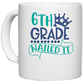                       UDNAG White Ceramic Coffee / Tea Mug 'School | 6th grade nailed it' Perfect for Gifting [330ml]                                              