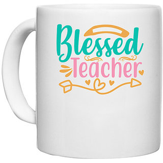                       UDNAG White Ceramic Coffee / Tea Mug 'Teacher | blessed teacherr' Perfect for Gifting [330ml]                                              