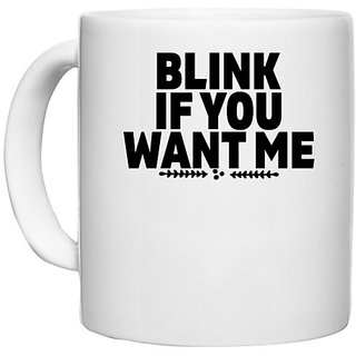                       UDNAG White Ceramic Coffee / Tea Mug '| BLINK IF YOU WANT ME' Perfect for Gifting [330ml]                                              