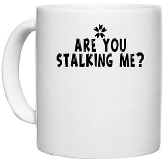                       UDNAG White Ceramic Coffee / Tea Mug 'Are you stalking me-' Perfect for Gifting [330ml]                                              