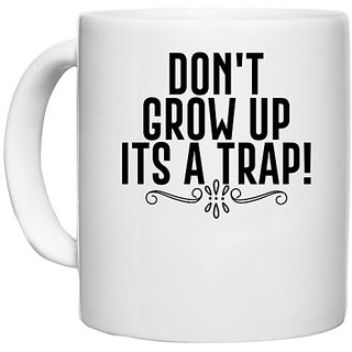                       UDNAG White Ceramic Coffee / Tea Mug 'Trap | DON'T GROW UP ITS A TRAP!' Perfect for Gifting [330ml]                                              