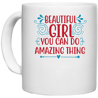                       UDNAG White Ceramic Coffee / Tea Mug 'Girl | BEAUTIFUL GIRL YOU CAN DO AMAZING THING' Perfect for Gifting [330ml]                                              